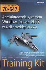 Training kit 70-647 Administrowanie systemem Windows Server 2008 w skali przedsibiorstwa Egzamin MCITP 70-647